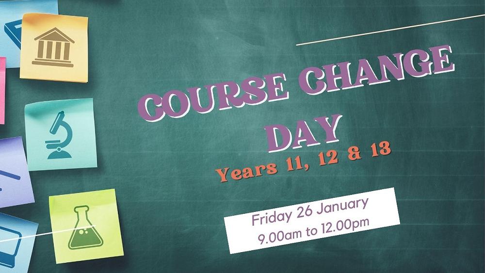 Course Change Day for Year 11, 12 & 13 Students